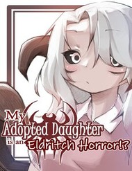 My Adopted Daughter Is An Eldritch Horror?! đọc online