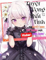 Tuyệt Vọng Vì Thất Tình, Tôi Quyết Định Trở Thành Một Vtuber Vang Danh đọc online